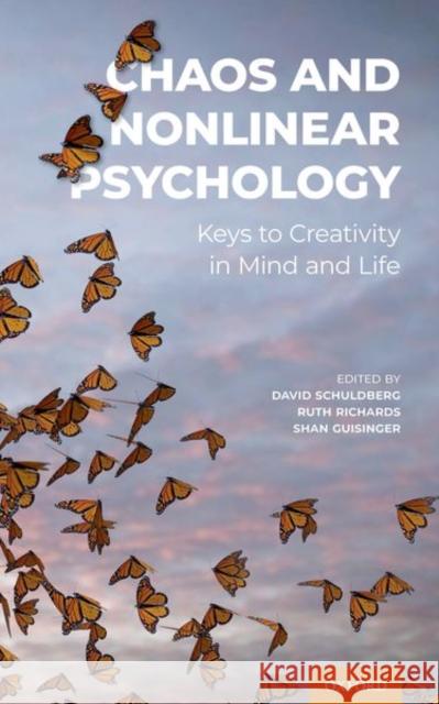 Chaos and Nonlinear Psychology: Keys to Creativity in Mind and Life David Schuldberg Ruth Richards Shan Guisinger 9780190465025