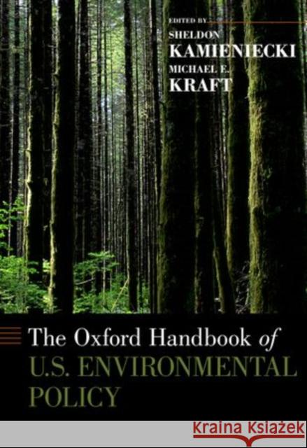 The Oxford Handbook of U.S. Environmental Policy Sheldon Kamieniecki Michael Kraft 9780190465322