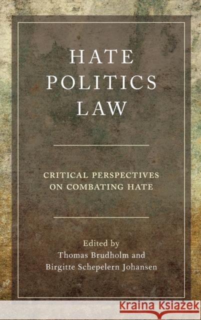 Hate, Politics, Law: Critical Perspectives on Combating Hate Thomas Brudholm Birgitte Schepelern Johansen 9780190465544