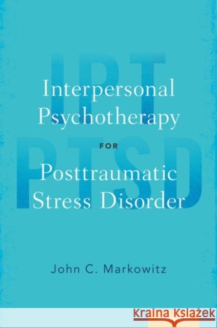 Interpersonal Psychotherapy for Posttraumatic Stress Disorder John C. Markowitz 9780190465599
