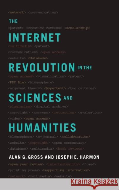 The Internet Revolution in the Sciences and Humanities Alan G. Gross Joseph E. Harmon 9780190465926