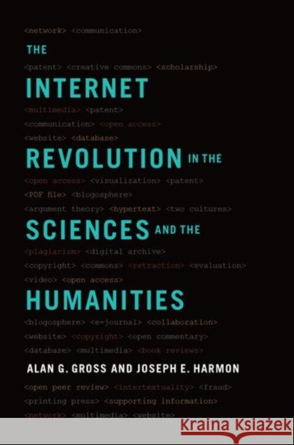 Internet Revolution in the Sciences and Humanities Alan G. Gross Joseph E. Harmon 9780190465933
