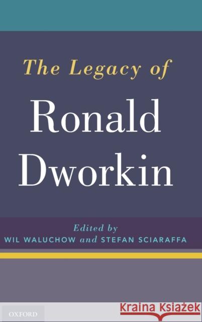 The Legacy of Ronald Dworkin Wil Waluchow Stefan Sciaraffa 9780190466411