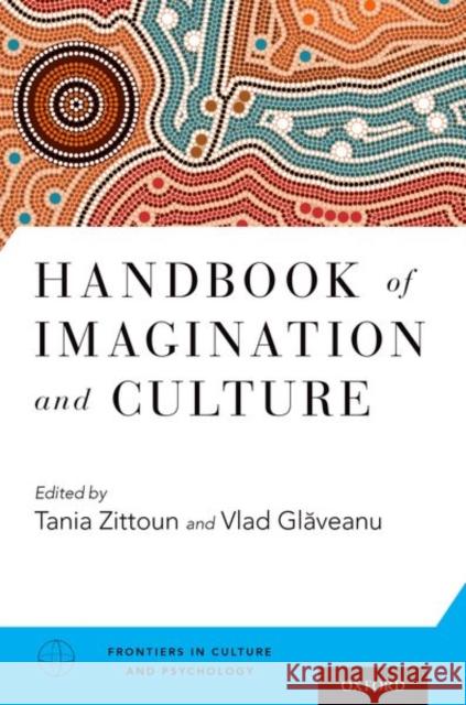 Handbook of Imagination and Culture Tania Zittoun Vlad Glaveanu 9780190468729 Oxford University Press, USA