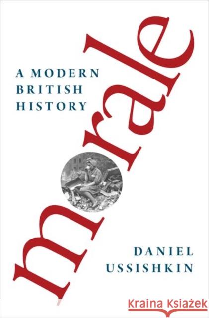 Morale: A Modern British History Ussishkin, Daniel 9780190469078 Oxford University Press, USA