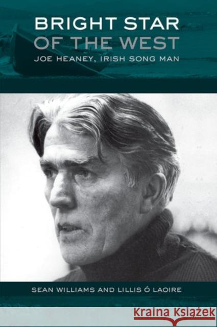Bright Star of the West: Joe Heaney, Irish Song Man Sean Williams Lillis S 9780190469627 Oxford University Press, USA