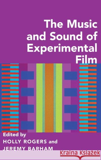 The Music and Sound of Experimental Film Holly Rogers Jeremy Barham 9780190469894