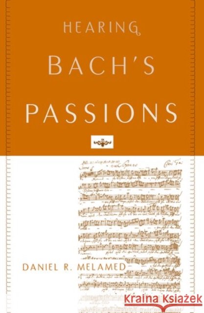 Hearing Bach's Passions Daniel R. Melamed 9780190490126 Oxford University Press, USA