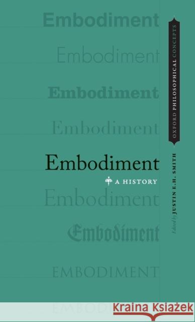 Embodiment: A History Justin E. H. Smith 9780190490447 Oxford University Press, USA