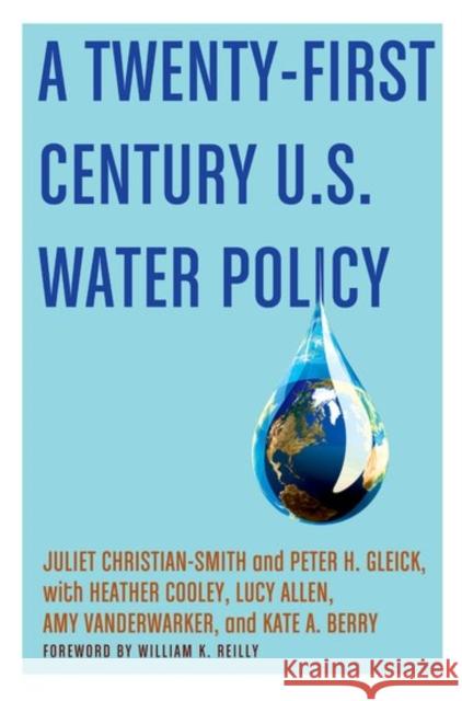 A Twenty-First Century Us Water Policy Juliet Christian-Smith Peter H. Gleick Heather Cooley 9780190490874