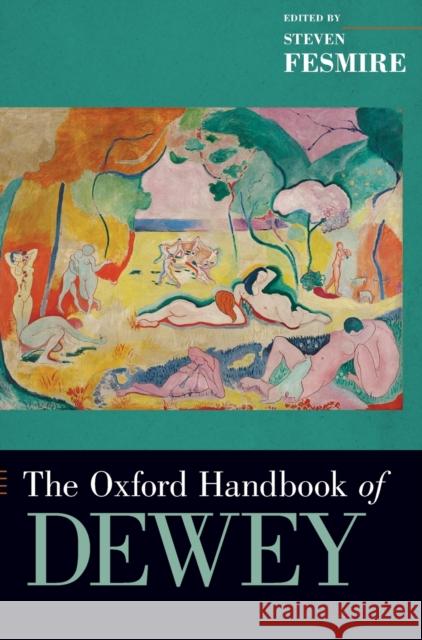 The Oxford Handbook of Dewey Steven Fesmire 9780190491192