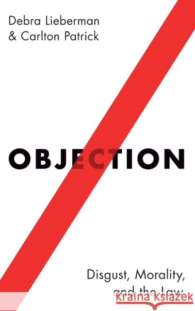 Objection: Disgust, Morality, and the Law Debra Lieberman Carlton Patrick 9780190491291 Oxford University Press, USA