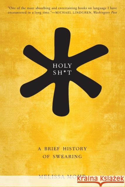 Holy Sh*t: A Brief History of Swearing Mohr, Melissa 9780190491680 Oxford University Press, USA