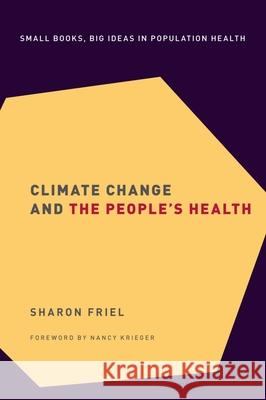 Climate Change and the People's Health Sharon Friel Nancy Krieger 9780190492731 Oxford University Press, USA