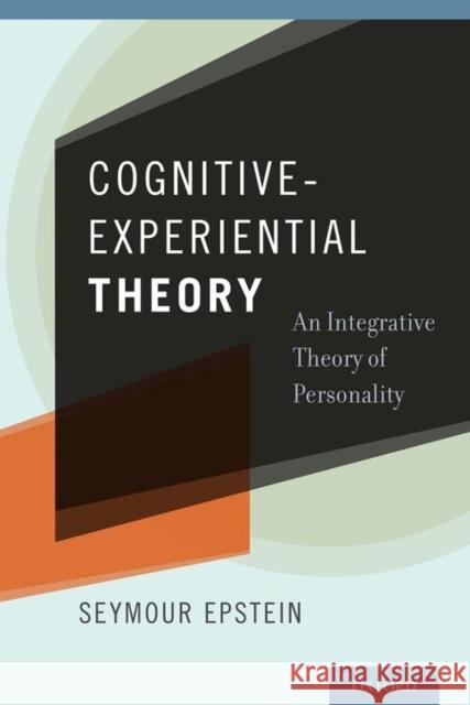 Cognitive-Experiential Theory: An Integrative Theory of Personality Seymour Epstein 9780190493240 Oxford University Press, USA