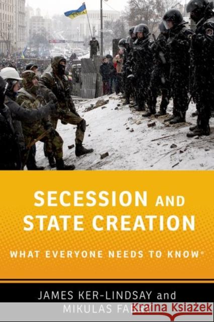 Secession and State Creation: What Everyone Needs to Know(r) James Ker-Lindsay Mikulas Fabry 9780190494056 Oxford University Press, USA