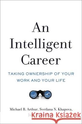 An Intelligent Career: Taking Ownership of Your Work and Your Life Michael B. Arthur Svetlana N. Khapova Julia Richardson 9780190494131