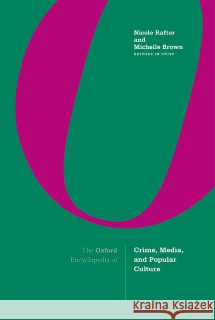 The Oxford Encyclopedia of Crime, Media, and Popular Culture: 3-Volume Set Rafter, Nicole 9780190494674 Oxford University Press, USA