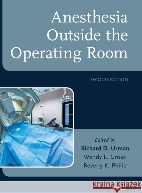 Anesthesia Outside the Operating Room Richard D. Urman Wendy L. Gross Beverly K. Philip 9780190495756