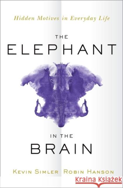 The Elephant in the Brain: Hidden Motives in Everyday Life Simler, Kevin 9780190495992 Oxford University Press Inc