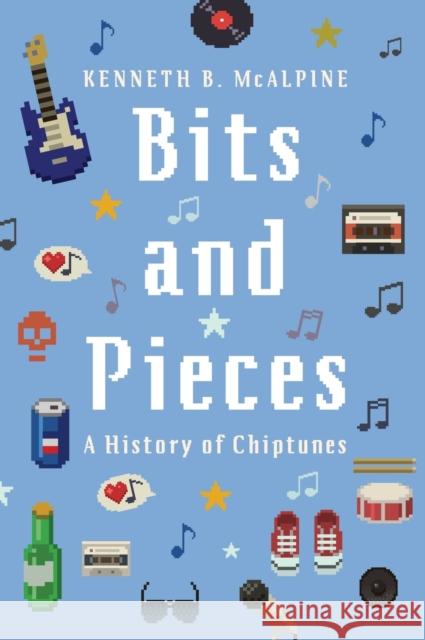 Bits and Pieces: A History of Chiptunes Kenneth B. McAlpine 9780190496098 Oxford University Press, USA