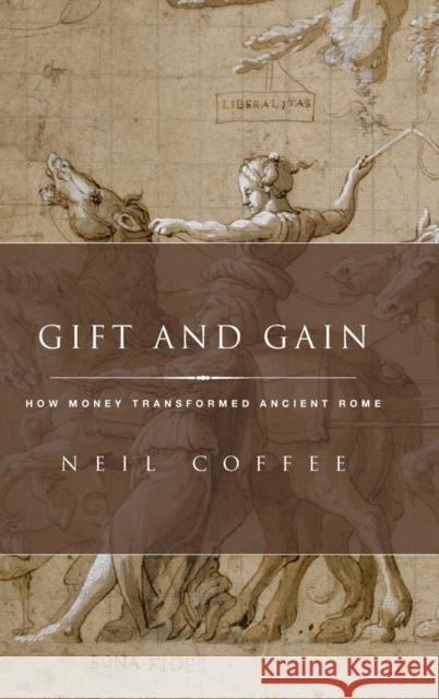 Gift and Gain: How Money Transformed Ancient Rome Neil Coffee 9780190496432 Oxford University Press, USA