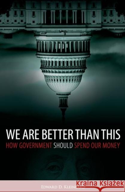 We Are Better Than This: How Government Should Spend Our Money Edward D. Kleinbard 9780190496685 Oxford University Press, USA