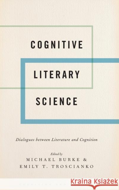 Cognitive Literary Science: Dialogues Between Literature and Cognition Michael Burke Emily T. Troscianko 9780190496869 Oxford University Press, USA