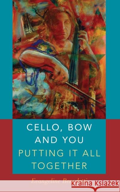 Cello, Bow and You: Putting It All Together Evangeline Benedetti 9780190497392 Oxford University Press, USA