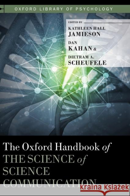 The Oxford Handbook of the Science of Science Communication Kathleen Hall Jamieson Dan Kahan Dietram A. Scheufele 9780190497620 Oxford University Press, USA
