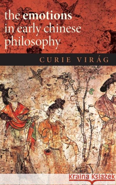 The Emotions in Early Chinese Philosophy Curie Virag 9780190498818 Oxford University Press, USA