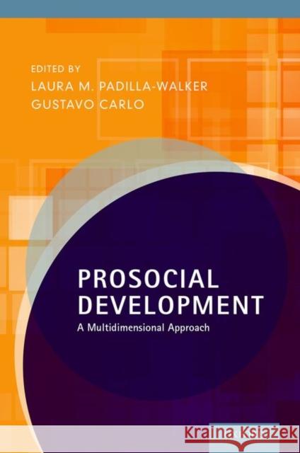 Prosocial Development: A Multidimensional Approach Laura M. Padilla-Walker Gustavo Carlo 9780190499068 Oxford University Press, USA