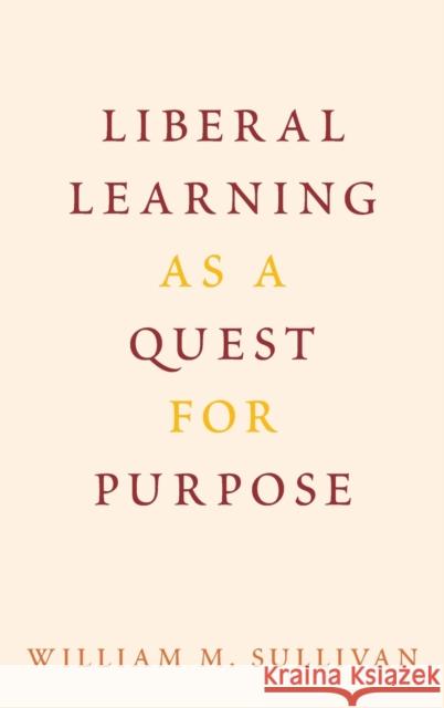 Liberal Learning as a Quest for Purpose William M. Sullivan 9780190499242 Oxford University Press, USA