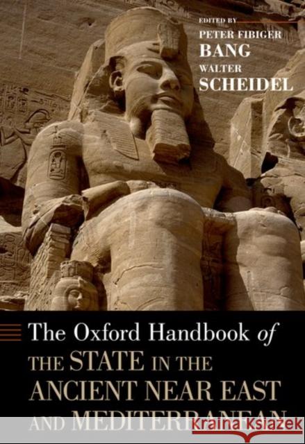 The Oxford Handbook of the State in the Ancient Near East and Mediterranean Bang, Peter Fibiger 9780190499334 Oxford University Press, USA