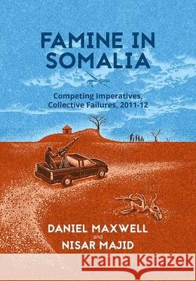 Famine in Somalia: Competing Imperatives, Collective Failures, 2011-12 Daniel Maxwell Nisar Majid 9780190499389 Oxford University Press, USA