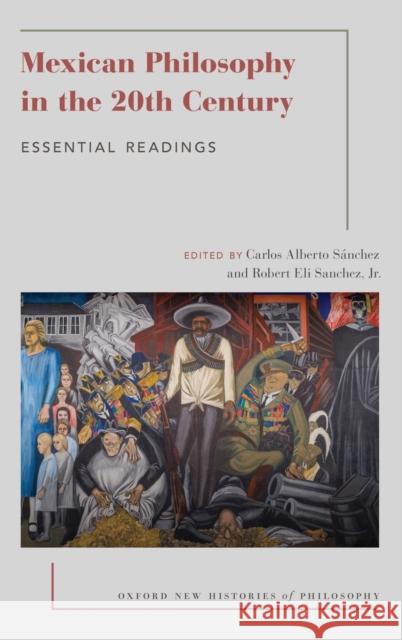 Mexican Philosophy in the 20th Century: Essential Readings Sánchez, Carlos Alberto 9780190601294 Oxford University Press, USA