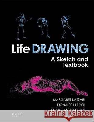 Life Drawing: A Sketch and Textbook Margaret Lazzari Dona Schlesier Douglas Schlesier 9780190601546 Oxford University Press, USA