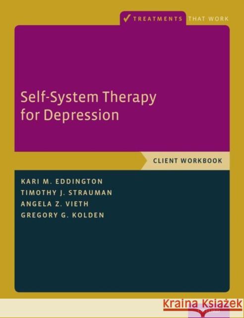 Self-System Therapy for Depression: Client Workbook Kari M. Eddington Timothy J. Strauman Angela Z. Vieth 9780190602482 Oxford University Press, USA