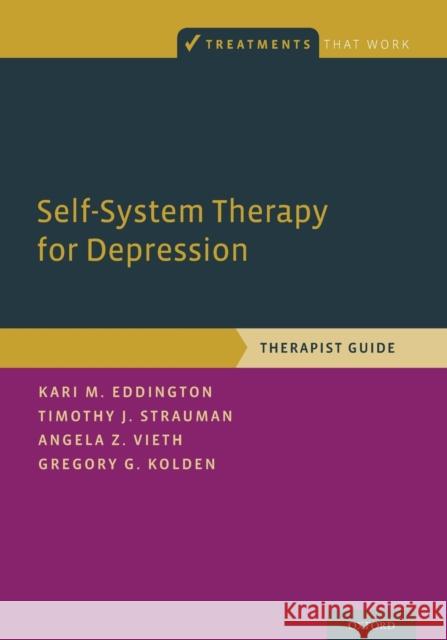 Self-System Therapy for Depression: Therapist Guide Kari M. Eddington Timothy J. Strauman Angela Z. Vieth 9780190602512 Oxford University Press, USA