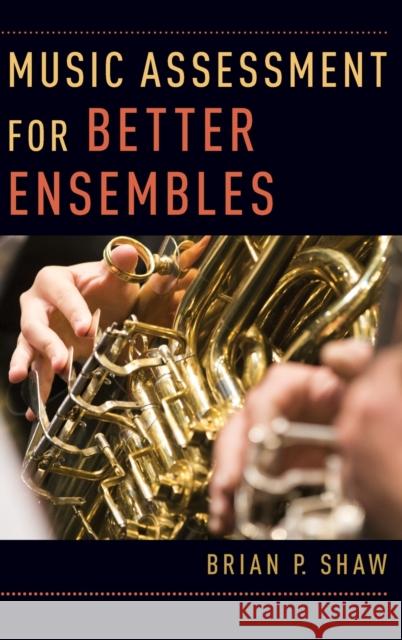 Music Assessment for Better Ensembles Brian P. Shaw 9780190603144