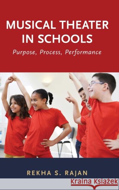 Musical Theater in Schools: Purpose, Process, Performance Rekha Rajan 9780190603205