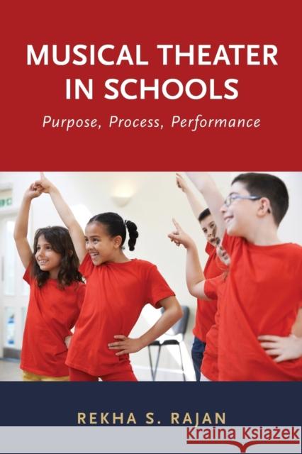 Musical Theater in Schools: Purpose, Process, Performance Rekha Rajan 9780190603212 Oxford University Press, USA