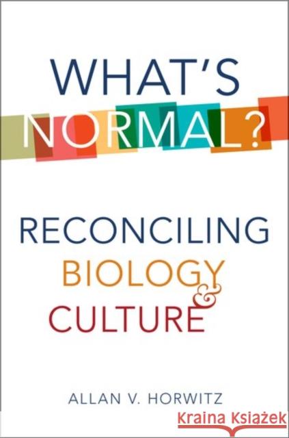 What's Normal?: Reconciling Biology and Culture Allan V., Prof. Horwitz 9780190603250 Oxford University Press, USA