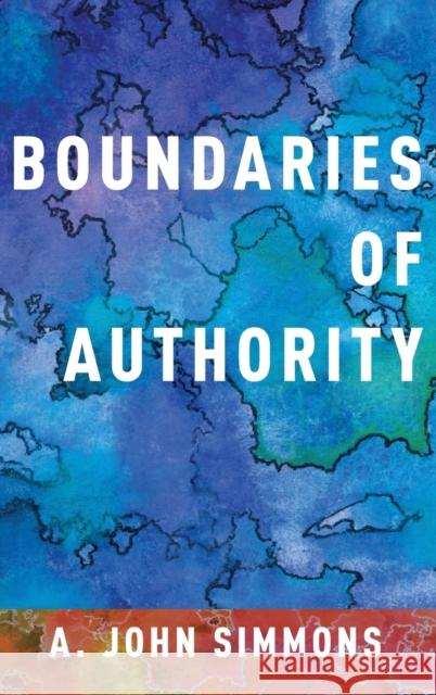 Boundaries of Authority A. John Simmons 9780190603489 Oxford University Press, USA
