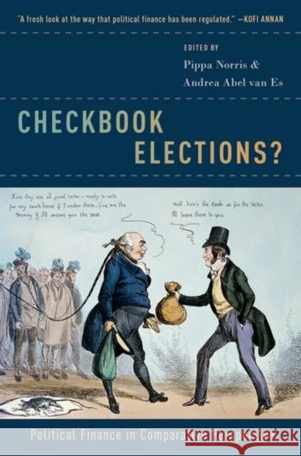 Checkbook Elections?: Political Finance in Comparative Perspective Pippa Norris Andrea Abe 9780190603601 Oxford University Press, USA