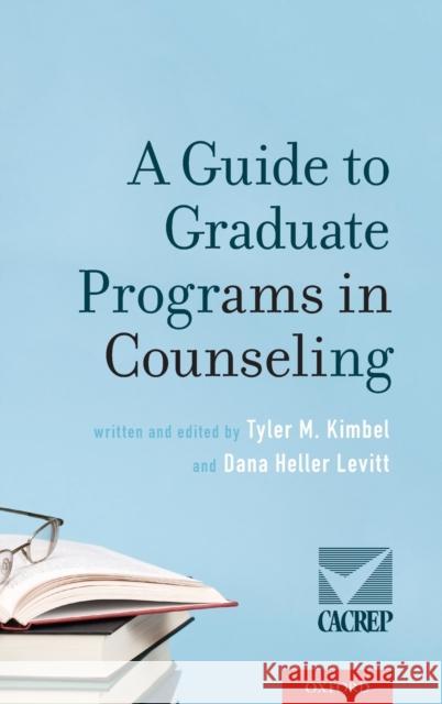 A Guide to Graduate Programs in Counseling Tyler M. Kimbel Dana Heller Levitt 9780190603717 Oxford University Press, USA