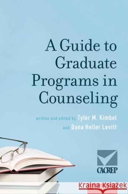 A Guide to Graduate Programs in Counseling Tyler M. Kimbel Dana Helle 9780190603724 Oxford University Press, USA
