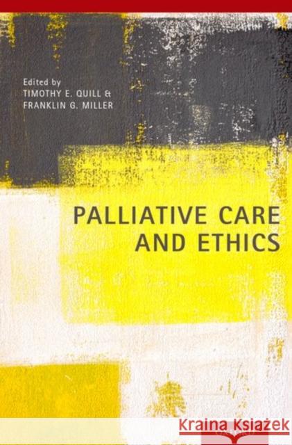 Palliative Care and Ethics Timothy E. Quill Franklin G. Miller  9780190604448