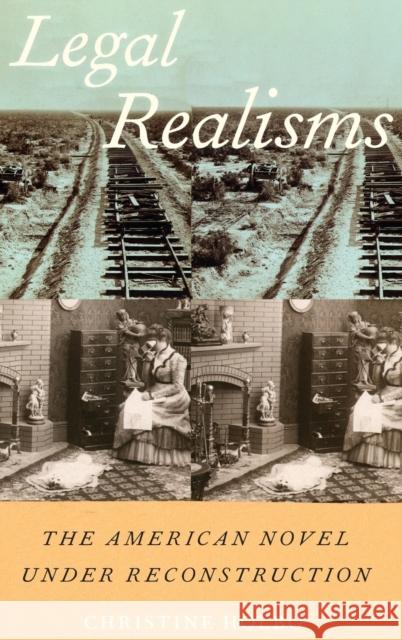 Legal Realisms: The American Novel Under Reconstruction Christine Holbo 9780190604547 Oxford University Press, USA
