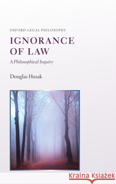 Ignorance of Law: A Philosophical Inquiry Douglas N. Husak 9780190604684 Oxford University Press, USA